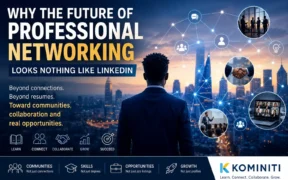 Why the Future of Professional Networking Looks Nothing Like LinkedIn